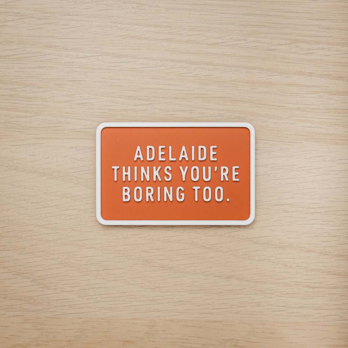 Adelaide Thinks You're Boring Too Magnet
