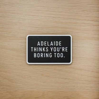 Adelaide Thinks You're Boring Too Magnet