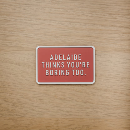 Adelaide Thinks You're Boring Too Magnet