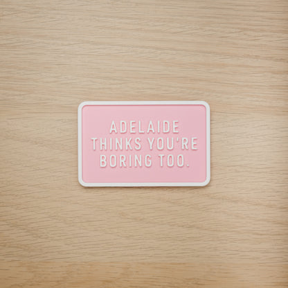 Adelaide Thinks You're Boring Too Magnet