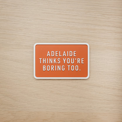 Adelaide Thinks You're Boring Too Magnet