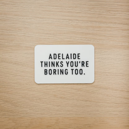 Adelaide Thinks You're Boring Too Magnet