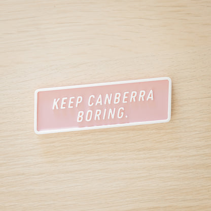 Keep Canberra Boring Magnet