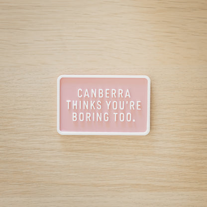 Canberra Thinks You're Boring Too Magnets