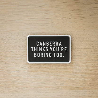 Canberra Thinks You're Boring Too Magnets
