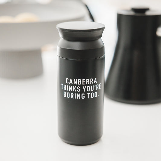 Canberra Thinks You're Boring Too Reusable Coffee Cup