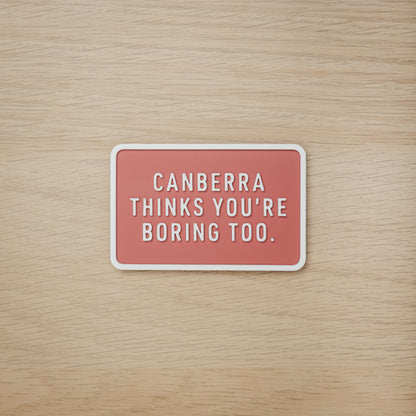 Canberra Thinks You're Boring Too Magnets