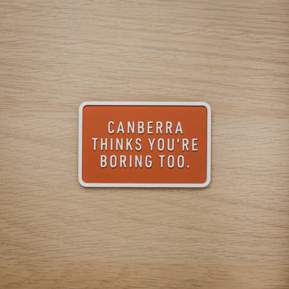 Canberra Thinks You're Boring Too Magnets