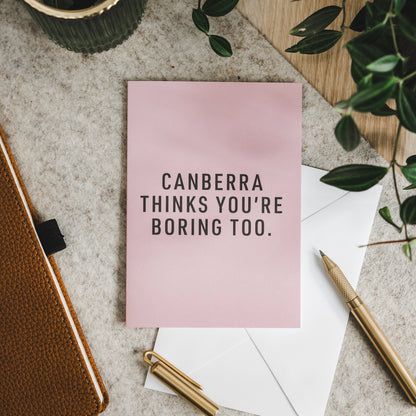 Canberra Thinks You're Boring Too Greeting Cards