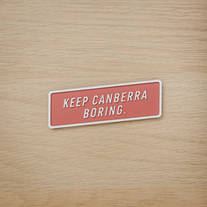 Keep Canberra Boring Magnet