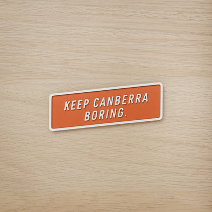 Keep Canberra Boring Magnet