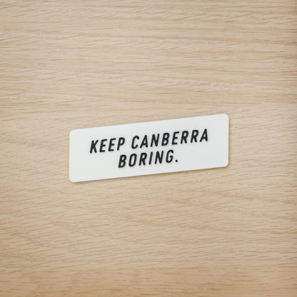 Keep Canberra Boring Magnet