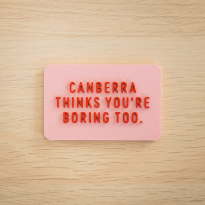 Canberra Thinks You're Boring Too Magnets