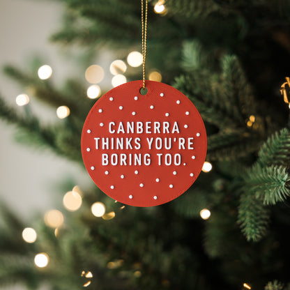 Canberra Thinks You're Boring Too Holiday Ornament