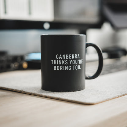 Canberra Thinks You're Boring Too Mug