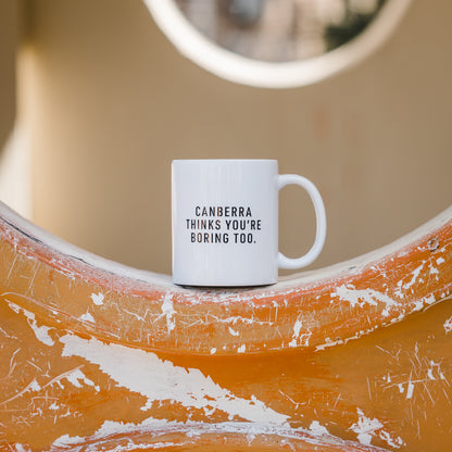 Canberra Thinks You're Boring Too Mug