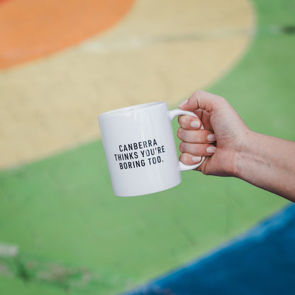 Canberra Thinks You're Boring Too Mug
